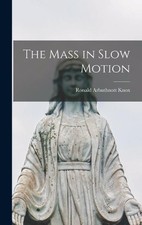 Ronald Arbuthnott 1888-1957 Knox The Mass in Slow Motion (Hardback) (UK IMPORT)