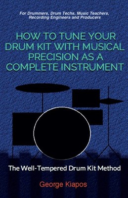 How To Tune Your Drum Kit With Musical Precision as a Complete Instrument: T...