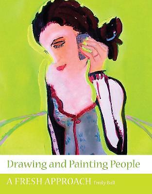 Drawing and Painting People: A Fresh Approach by Emily Ball (Paperback, 2009)