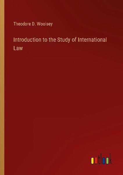 Introduction To The Study Of International Law Theodore D. Woolsey-image