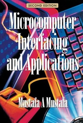 Microcomputer Interfacing and Applic..., Mustafa, M. A.