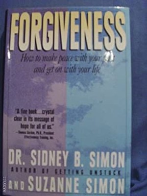 Forgiveness : How to Make Peace with Your Past and Get on with Yo