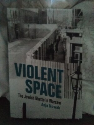 Violent Space: The Jewish Ghetto in Warsaw