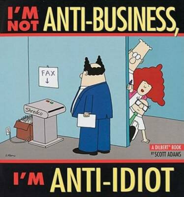 I'm Not Anti-Business, I'm Anti-Idiot [Dilbert] - Paperback - GOOD