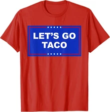 Lets Go Taco Politic Comedy President Trump Present Unisex T-Shirt