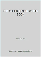 THE COLOR PENCIL WHEEL BOOK by john-barber