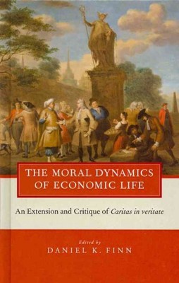Moral Dynamics of Economic Life : An Extension and Critique of Caritas in Ver...