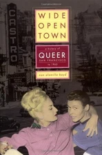 Wide-Open Town: A History of Queer San Francisco to 1965 - hardcover Boyd, N...