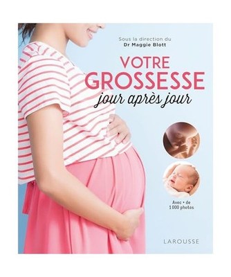 Votre grossesse jour après jour: Avec les conseils d'une équipe d'experts et d