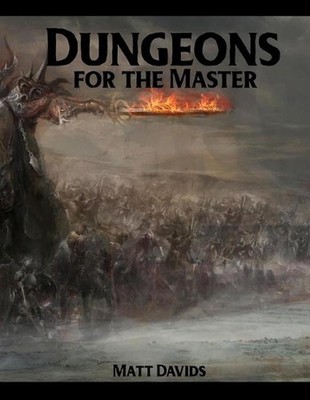 Dungeons for the Master: 177 Dungeon Maps and 1D100 Encounter Table by Matt Davi