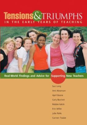Tensions and Triumphs in the Early Years of Teaching: Real-World Findings and...