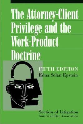 The Attorney-Client Privilege and the Work-Product Doctrine, Fifth Edition (2...