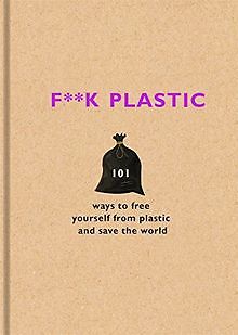 F**k Plastic: 101 ways to free yourself from plastic and... | Buch | Zustand gut