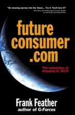 Future Consumer.com: The webolution of shopping to 2010 Feather, Frank
