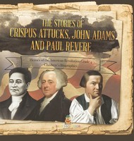 Baby | The Stories Of Crispus Attucks, John Adams And Paul Revere Heroes Of...
