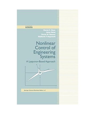 Nonlinear Control of Engineering Systems: A Lyapunov-Based Approach, Warren E. D