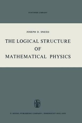 The Logical Structure of Mathematical Physics by Joseph D. Sneed (English) Paper
