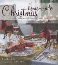 Home-Made Christmas: With 35 Beautiful Easy-to-make Projects by Tessa Evelegh