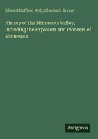 Edward Duffield Neill (U. A.) | History Of The Minnesota Valley, Including...
