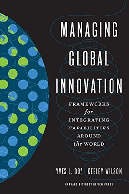Managing Global Innovation: Frameworks for Integrating Capabilit