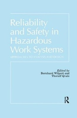 Reliability and Safety In Hazardous Work Systems: Approaches To Analysis And Des
