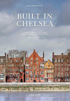 Built in Chelsea: Two Millennia of Architecture and townscape by Dan...