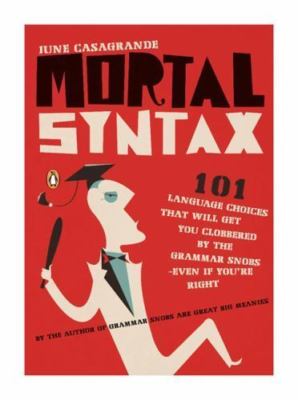 Mortal Syntax: 101 Language Choices That Will Get You Clobbered by the...