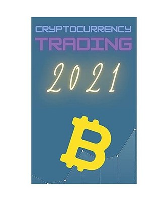 Cryptocurrency Trading 2021: Learn the Basics of Fundamental Analysis and the Ca