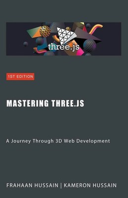 Mastering Three.js A Journey Through 3D Web Development Kameron Hussain (u. a.)