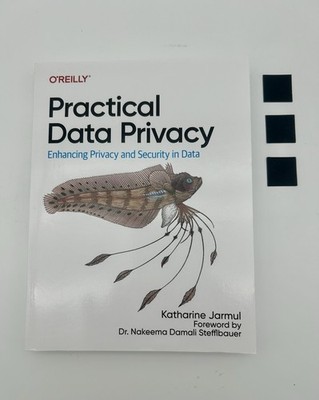 Practical Data Privacy : Enhancing Privacy and Security in Data by Katharine...