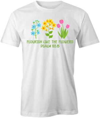 FLOURISH LIKE FLOWERS TShirt Tee Short-Sleeved Cotton CLOTHING PLANTS S1WCA63