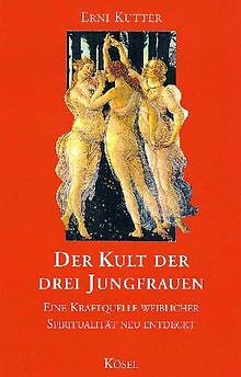 Der Kult der drei Jungfrauen. Eine Kraftquelle weibliche... | Buch | Zustand gut - Erni Kutter