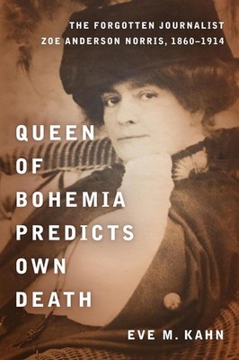 Queen of Bohemia Predicts Own Death: Gilded-Age Journalist Zoe Anderso Hardcover