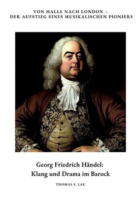 Georg Friedrich Hndel: Klang und Drama im Barock: Von Halle nach London - Der Au
