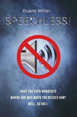 Speechless : Have You Ever Wondered Where God Was When You Needed Him? Well, ...