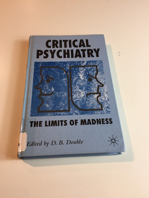 Critical Psychiatry The Limits of Madness