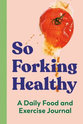So Forking Healthy : A Daily Food and Exercise Journal by Zeitgeist Zeitgeist...