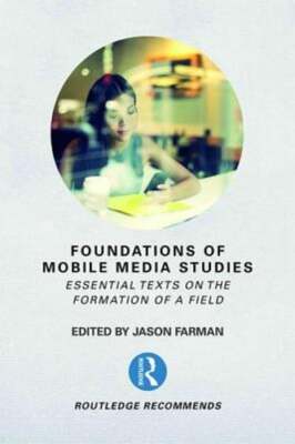 Foundations of Mobile Media Studies: Essential Texts on the Formation of a Field