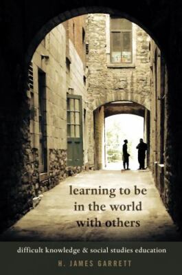 Learning to be in the world with others : difficult knowledge & social studie...