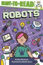 If You Love Robots, You Could Be - Paperback By Nakamura, May - GOOD