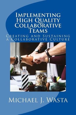 Implementing High Quality Collaborative Teams: Creating and Sustaining a Collabo