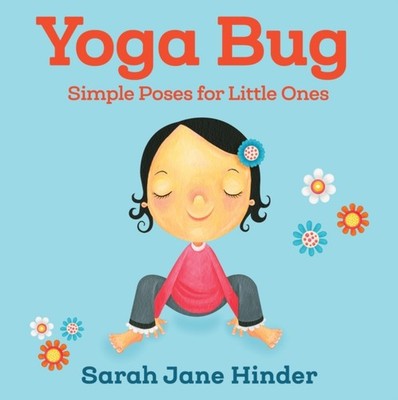 Yoga Bug: Simple Poses for Little Ones by Sarah Jane Hinder BOARD BOOK