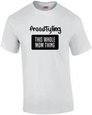 Freestyling this whole mom thing - mom t-shirt