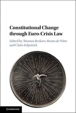 Constitutional Change through Euro-Crisis Law, Beukers, De-Witte, Kilpatrick-,