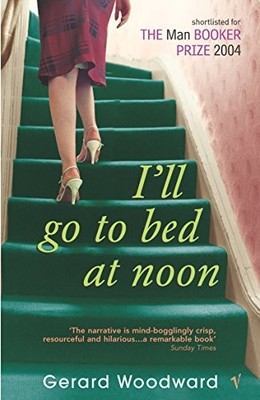 I'll Go To Bed At Noon,Gerard Woodward- 9780099286936