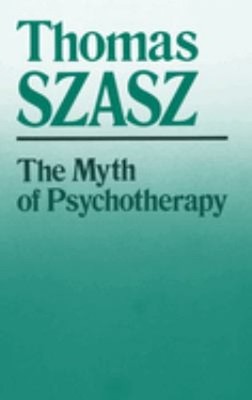 The Myth of Psychotherapy : Mental Healing As Religion, Rhetoric,