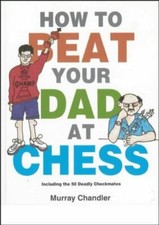 How to Beat Your Dad at Chess (Gambit chess) by Chandler, Murray Hardback Book