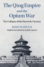 The Qing Empire and the Opium War: The Collapse of the Heavenly Dynasty by Haiji