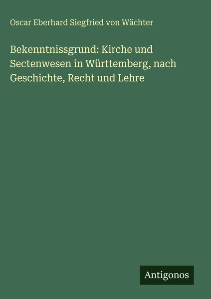Oscar Eberhard Siegfried Von WäChter | Bekenntnissgrund: Kirche Und...-image