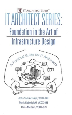 IT Architect Series: Foundation in the Art of Infrastructure Design: A Practical